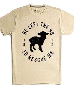 He Left The 99 To Rescue Me Cream T shirts