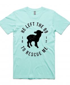 He Left The 99 To Rescue Me Green Mint T shirts