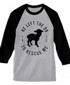 He Left The 99 To Rescue Me Grey Black Sleeves Raglan T shirts