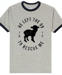 He Left The 99 To Rescue Me Grey Ringer Tshirts