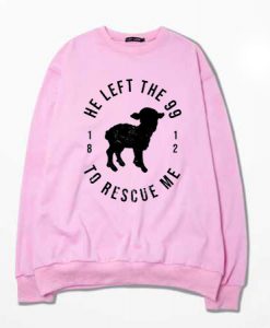 He Left The 99 To Rescue Me Pink Sweatshirts