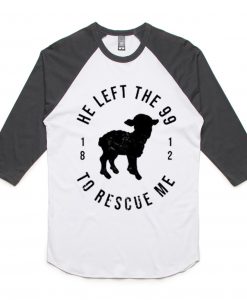 He Left The 99 To Rescue Me White Black Sleeves Raglan T shirts