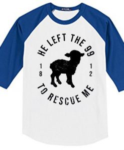 He Left The 99 To Rescue Me White Blue Sleeves Raglan T shirts