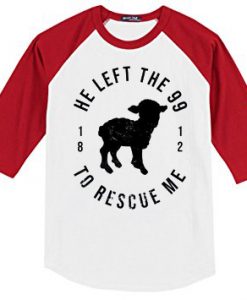 He Left The 99 To Rescue Me White Red Sleeves Raglan T shirts