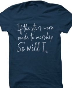 If The Stars Were Made To Worship So Will I Short blue navy t shirts