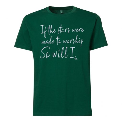 If The Stars Were Made To Worship So Will I Short green t shirts