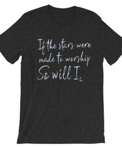 If The Stars Were Made To Worship So Will I Short grey asphat t shirts
