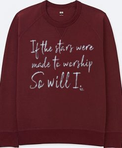 If The Stars Were Made To Worship So Will I Short maroon sweatshirts
