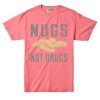 Nugs Not Drugs Pink Tshirts