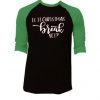 Is It Chritstmas Break Yet Black Green Sleeves Raglan T shirts