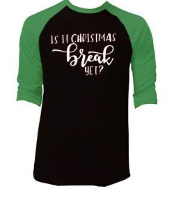 Is It Chritstmas Break Yet Black Green Sleeves Raglan T shirts