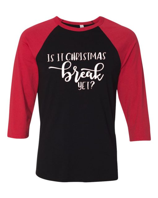 Is It Chritstmas Break Yet Black Red Sleeves Raglan T shirts