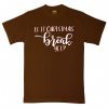 Is It Chritstmas Break Yet Brown T shirts