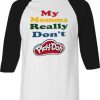My Momma Really Don't Play Doh White Black Sleeves Raglan T shirts