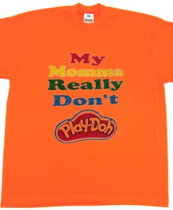 My Momma Really Don't Play Doh Orange Tshirts