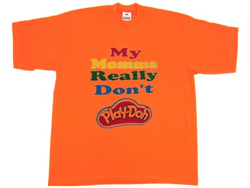My Momma Really Don't Play Doh Orange Tshirts