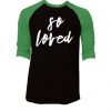 So Loved Black Green Raglan Tshirts