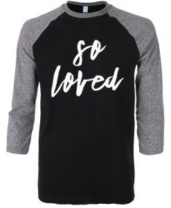 So Loved Black Grey Raglan Tshirts