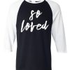 So Loved Black White Raglan Tshirts