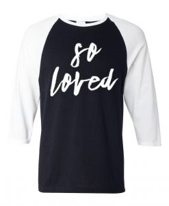 So Loved Black White Raglan Tshirts