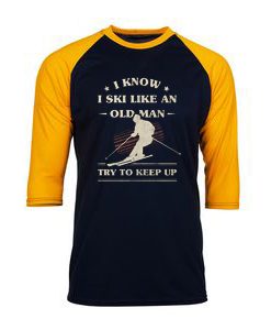 I Know I ski Like An Old Man Try to Keep Up Black Yellow Raglan T shirts