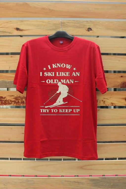 I Know I ski Like An Old Man Try to Keep Up Red Tshirts