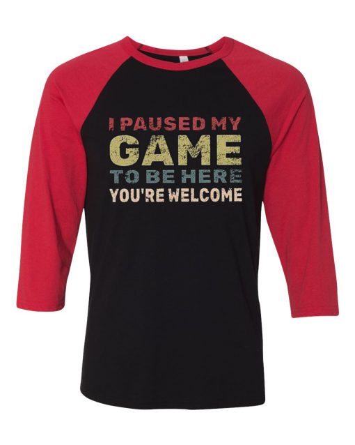 I Paused My Game To Be Here Black Red Raglan T shirts