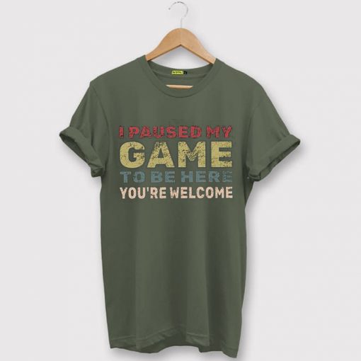 I Paused My Game To Be Here Green Army Tshirts