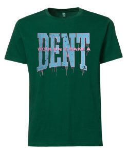 Wouldn t Make a Dent Green Tshirts