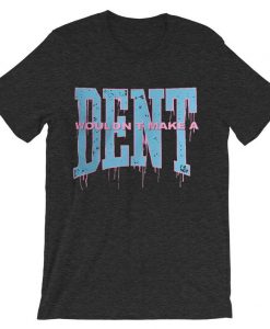 Wouldn t Make a Dent Grey DarkTshirts