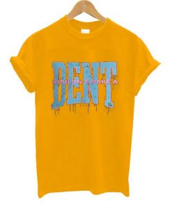 Wouldn t Make a Dent Yellow T shirts