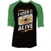I Used to be Alive Black Green Raglan T shirts