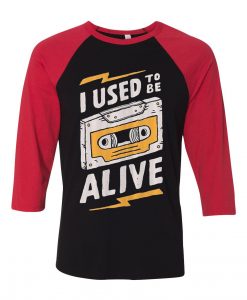 I Used to be Alive Black Red Raglan T shirts