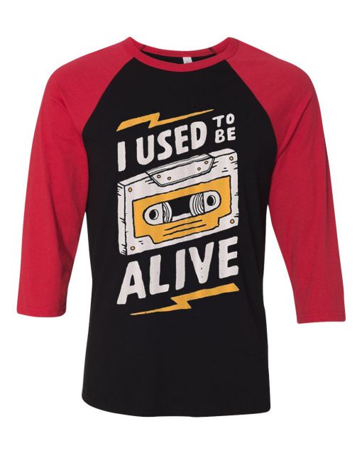 I Used to be Alive Black Red Raglan T shirts
