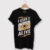 I Used to be Alive Black T shirts