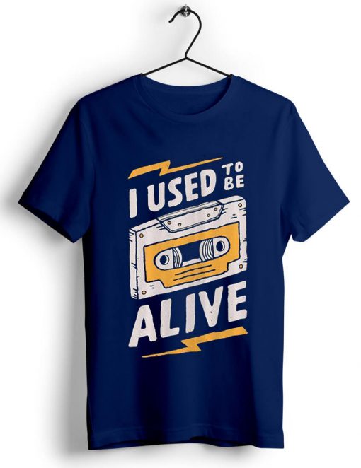 I Used to be Alive Blue Navy T shirts