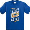 I Used to be Alive Blue T shirts