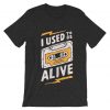 I Used to be Alive Grey AsphaltT shirts