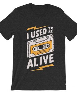 I Used to be Alive Grey AsphaltT shirts