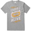 I Used to be Alive Grey T shirts