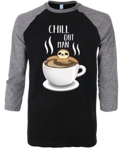 Chill Out Man Sloth Coffee Lover Grey Black Raglan T shirts