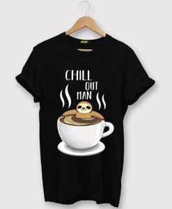 Chill Out Man Sloth Coffee Lover Black T shirts