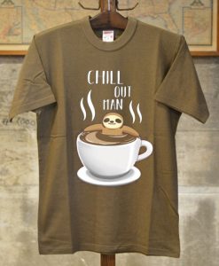 Chill Out Man Sloth Coffee Lover Brown T shirts