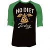 No Diet Today Black Green Raglan T shirts