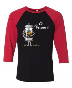Ze Pressure of Making French Press Coffee Black Red Raglan T shirts