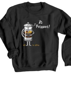 Ze Pressure of Making French Press Coffee Black Sweatshirts