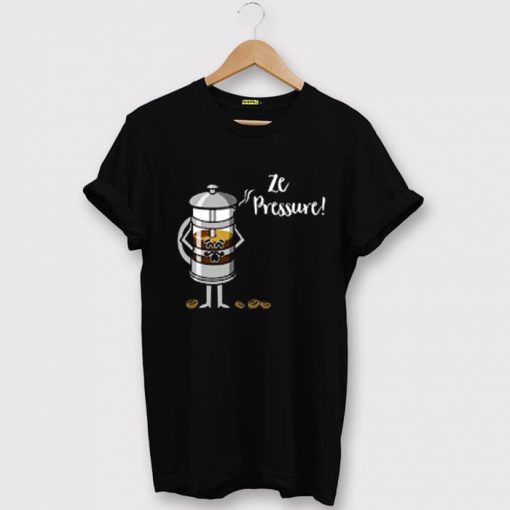Ze Pressure of Making French Press Coffee BlackT shirts
