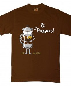 Ze Pressure of Making French Press Coffee BrownT shirts