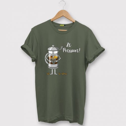 Ze Pressure of Making French Press Coffee Green Army T shirts