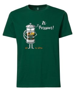Ze Pressure of Making French Press Coffee Green T shirts